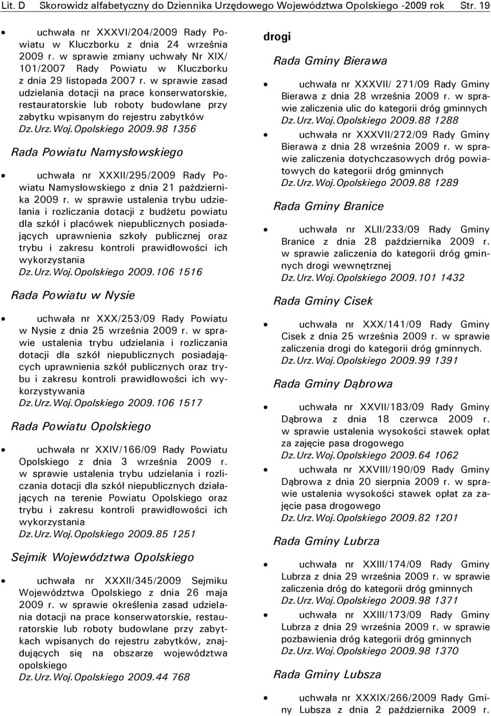 w sprawie zasad udzielania dotacji na prace konserwatorskie, restauratorskie lub roboty budowlane przy zabytku wpisanym do rejestru zabytków Dz.Urz.Woj.Opolskiego 2009.