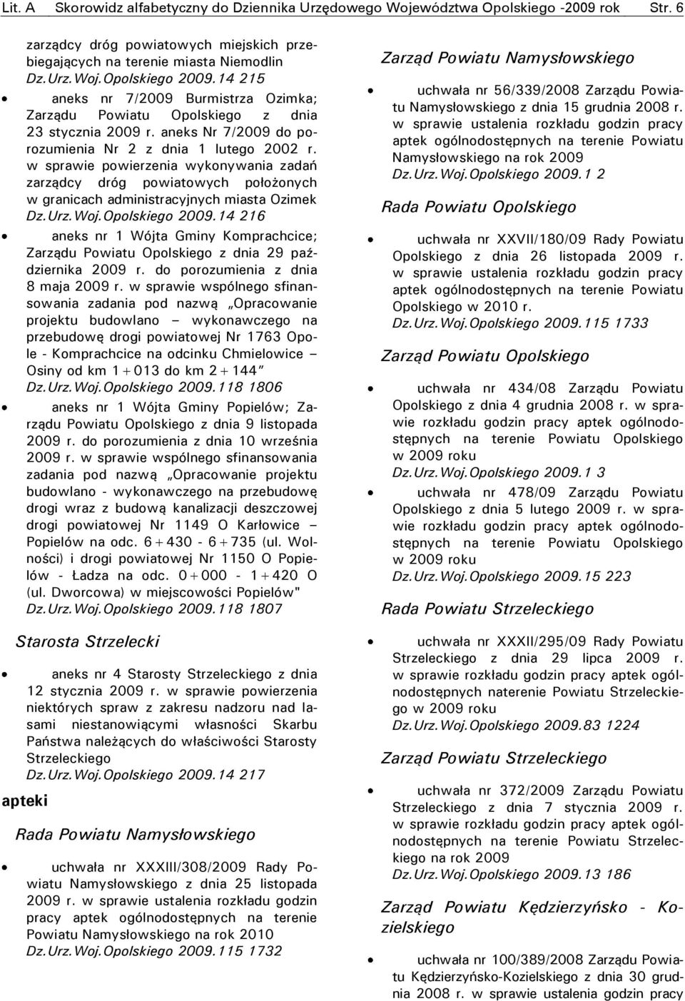 w sprawie powierzenia wykonywania zadań zarządcy dróg powiatowych położonych w granicach administracyjnych miasta Ozimek Dz.Urz.Woj.Opolskiego 2009.