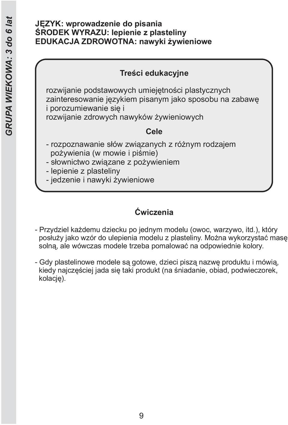 plasteliny - jedzenie i nawyki żywieniowe - Przydziel każdemu dziecku po jednym modelu (owoc, warzywo, itd.), który posłuży jako wzór do ulepienia modelu z plasteliny.