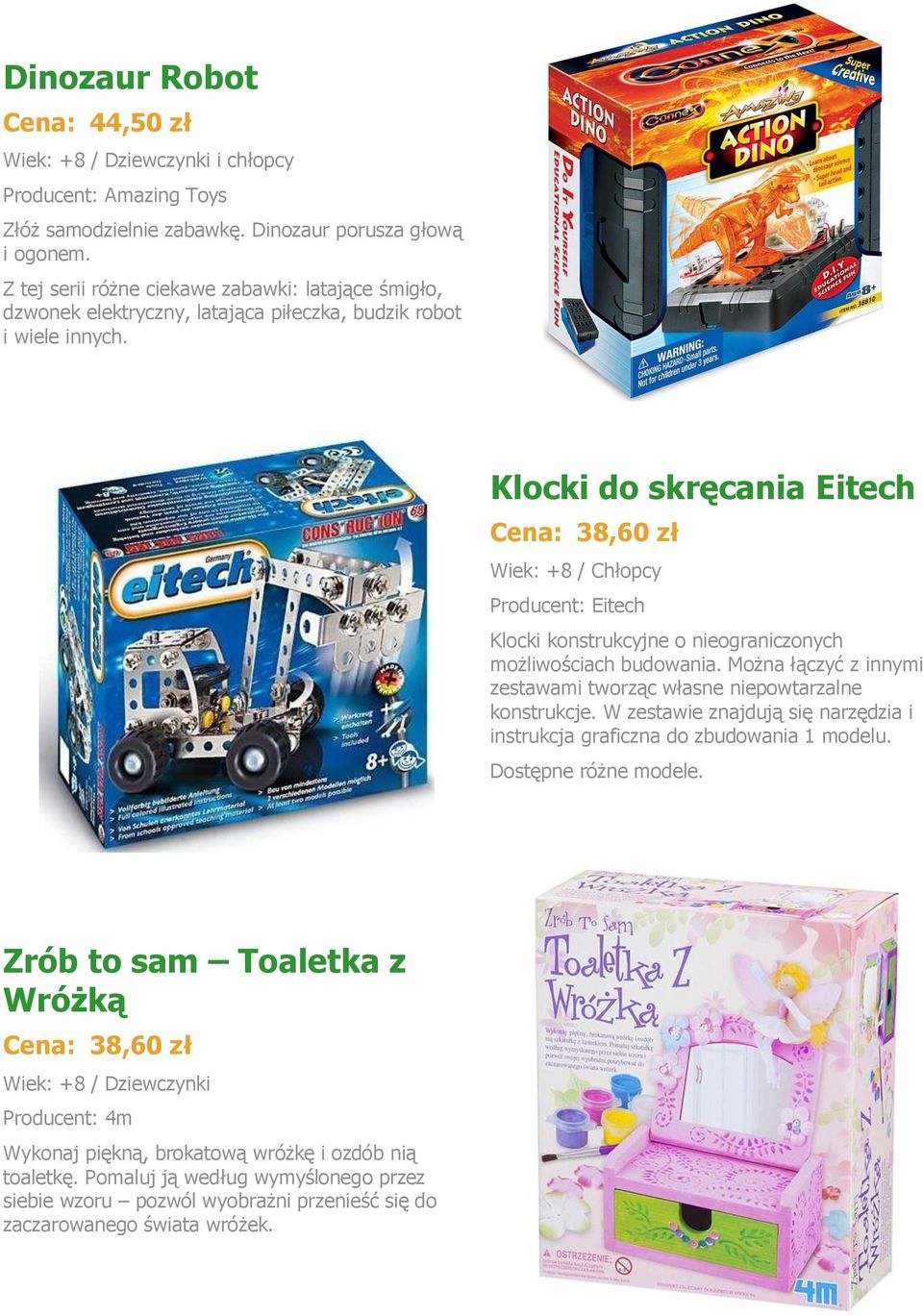 Klocki do skręcania Eitech Cena: 38,60 zł Wiek: +8 / Chłopcy Producent: Eitech Klocki konstrukcyjne o nieograniczonych możliwościach budowania.