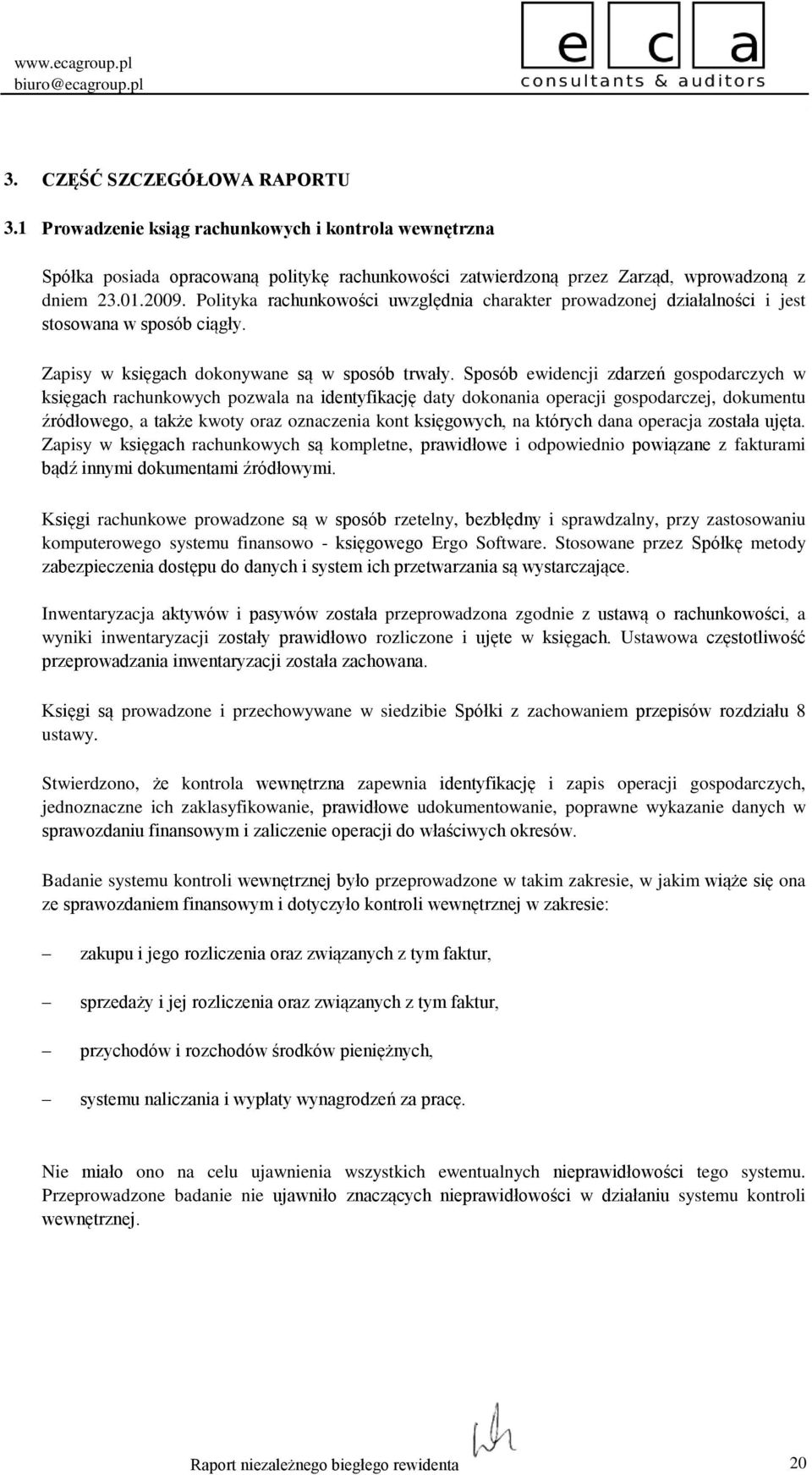 Sposób ewidencji zdarzeń gospodarczych w księgach rachunkowych pozwala na identyfikację daty dokonania operacji gospodarczej, dokumentu źródłowego, a także kwoty oraz oznaczenia kont księgowych, na