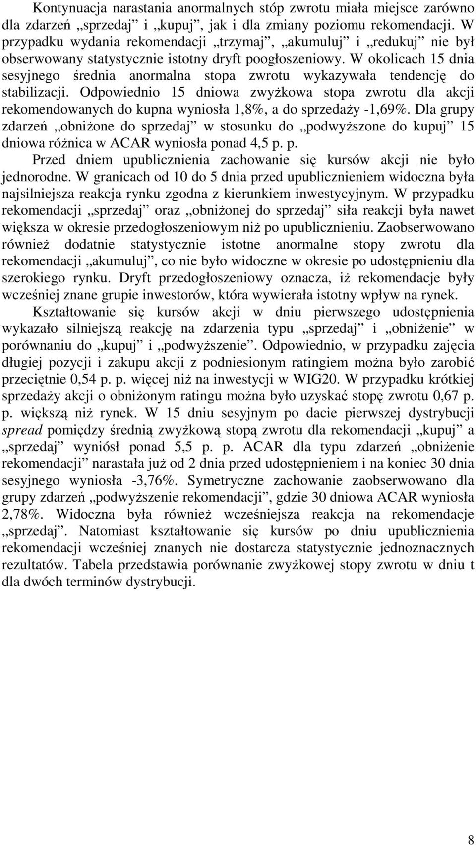 W okolicach 15 dnia sesyjnego średnia anormalna stopa zwrotu wykazywała tendencję do stabilizacji.