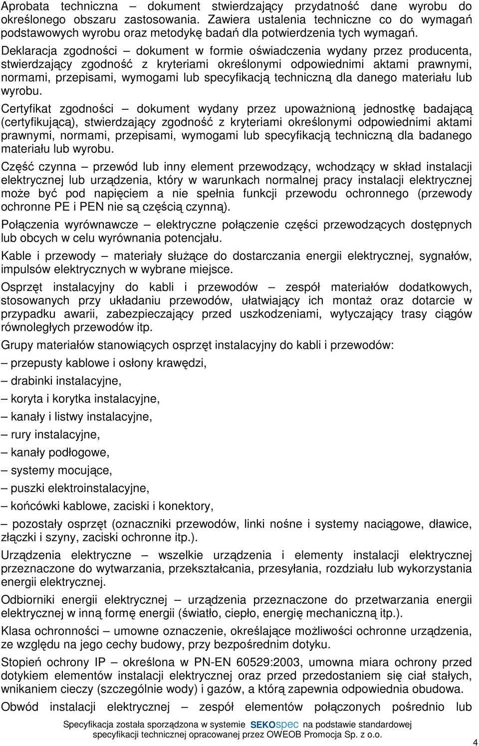 Deklaracja zgodności dokument w formie oświadczenia wydany przez producenta, stwierdzający zgodność z kryteriami określonymi odpowiednimi aktami prawnymi, normami, przepisami, wymogami lub