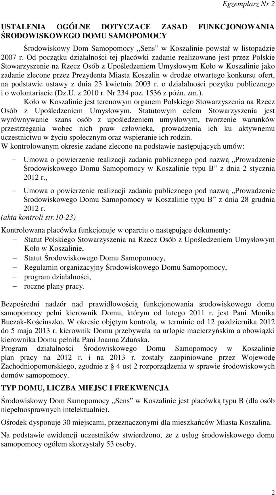 Koszalin w drodze otwartego konkursu ofert, na podstawie ustawy z dnia 23 kwietnia 2003 r. o działalności pożytku publicznego i o wolontariacie (Dz.U. z 2010 r. Nr 234 poz. 1536 z późn. zm.).