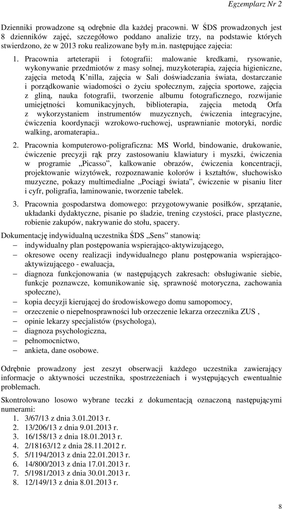 Pracownia arteterapii i fotografii: malowanie kredkami, rysowanie, wykonywanie przedmiotów z masy solnej, muzykoterapia, zajęcia higieniczne, zajęcia metodą K nilla, zajęcia w Sali doświadczania