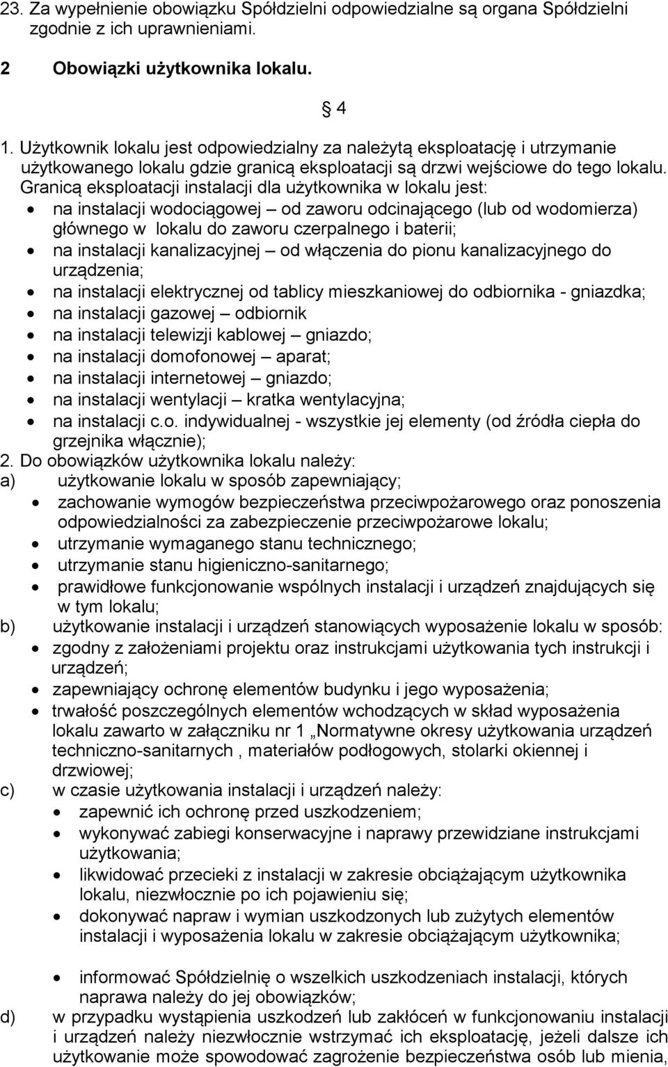 Granic eksploatacji instalacji dla uytkownika w lokalu jest: na instalacji wodocigowej od zaworu odcinajcego (lub od wodomierza) głównego w lokalu do zaworu czerpalnego i baterii; na instalacji