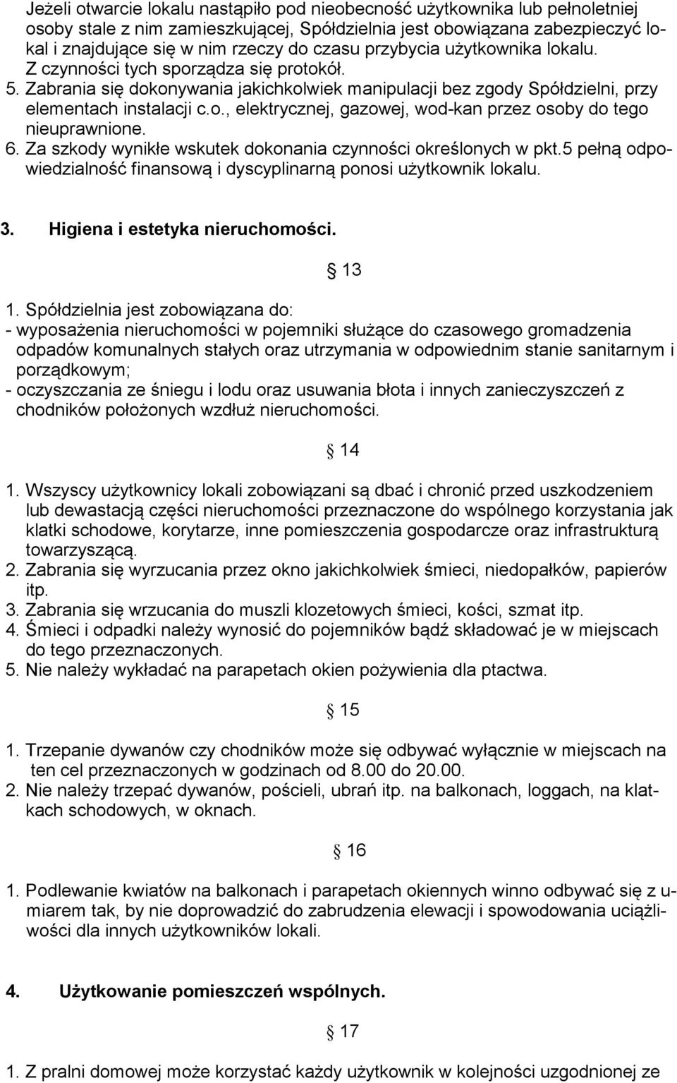 6. Za szkody wynikłe wskutek dokonania czynnoci okrelonych w pkt.5 pełn odpowiedzialno finansow i dyscyplinarn ponosi uytkownik lokalu. 3. Higiena i estetyka nieruchomoci. 13 1.