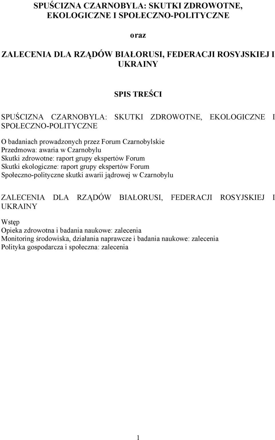 grupy ekspertów Forum Skutki ekologiczne: raport grupy ekspertów Forum Społeczno-polityczne skutki awarii jądrowej w Czarnobylu ZALECENIA DLA RZĄDÓW BIAŁORUSI, FEDERACJI