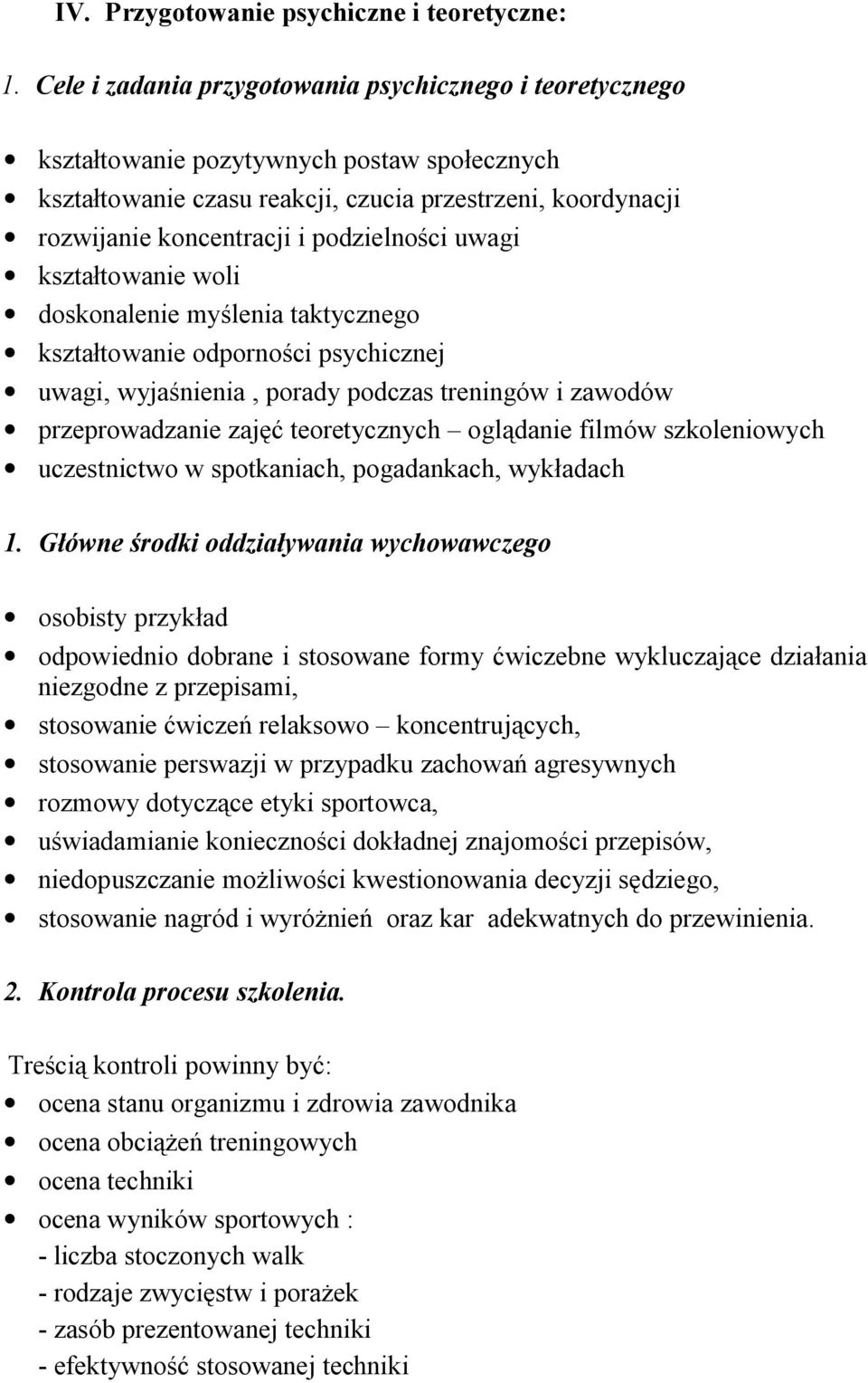 podzielności uwagi kształtowanie woli doskonalenie myślenia taktycznego kształtowanie odporności psychicznej uwagi, wyjaśnienia, porady podczas treningów i zawodów przeprowadzanie zajęć teoretycznych