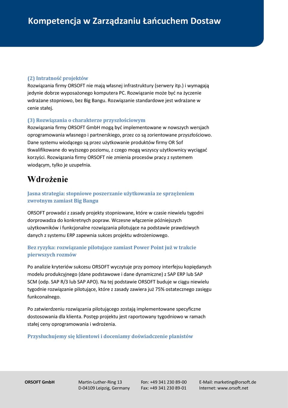 (3) Rozwiązania o charakterze przyszłościowym Rozwiązania firmy ORSOFT GmbH mogą być implementowane w nowszych wersjach oprogramowania własnego i partnerskiego, przez co są zorientowane