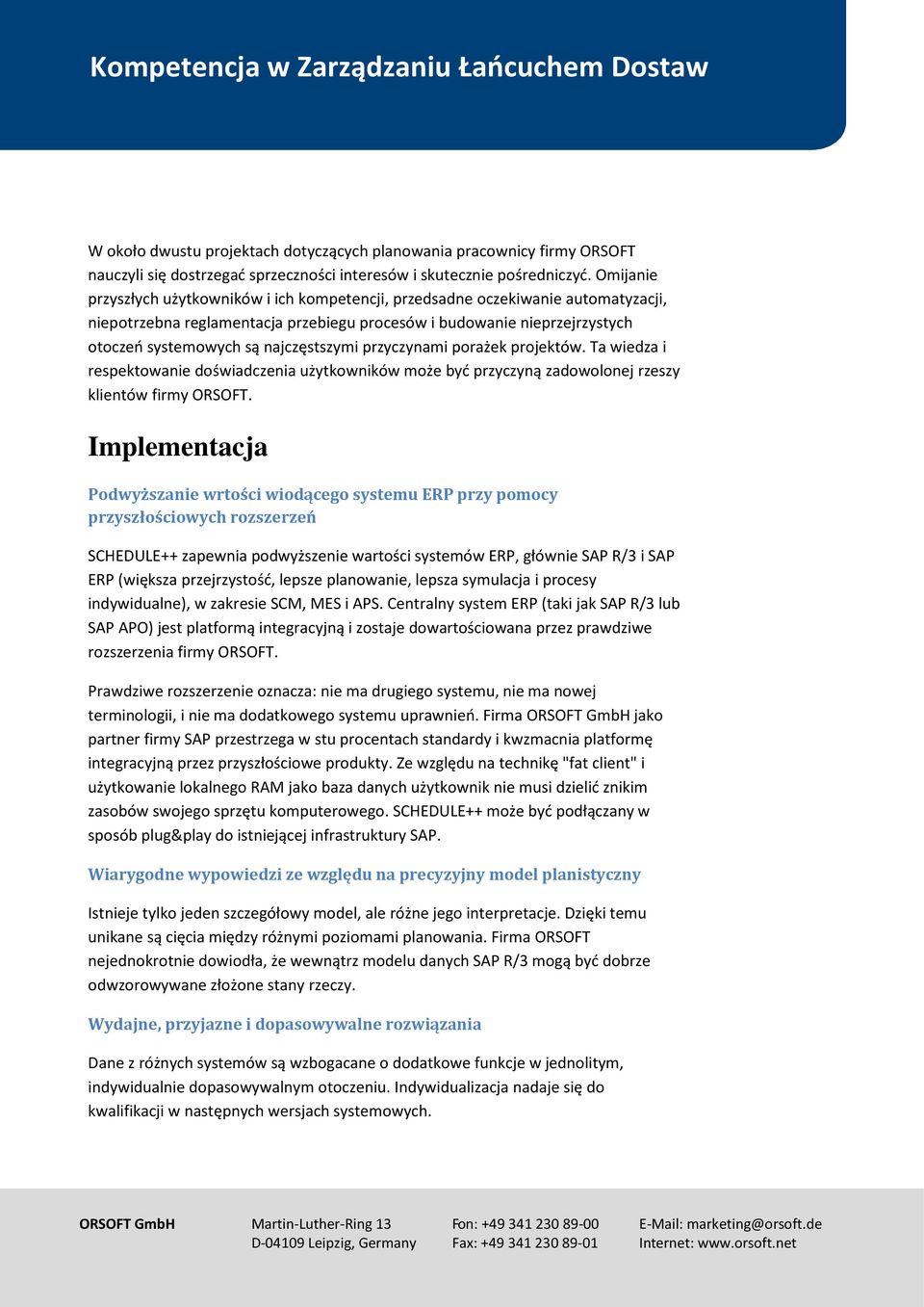 najczęstszymi przyczynami porażek projektów. Ta wiedza i respektowanie doświadczenia użytkowników może być przyczyną zadowolonej rzeszy klientów firmy ORSOFT.