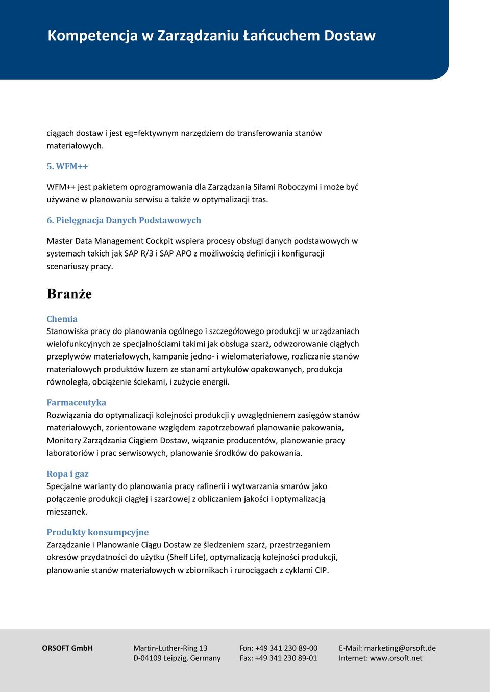 Pielęgnacja Danych Podstawowych Master Data Management Cockpit wspiera procesy obsługi danych podstawowych w systemach takich jak SAP R/3 i SAP APO z możliwością definicji i konfiguracji scenariuszy