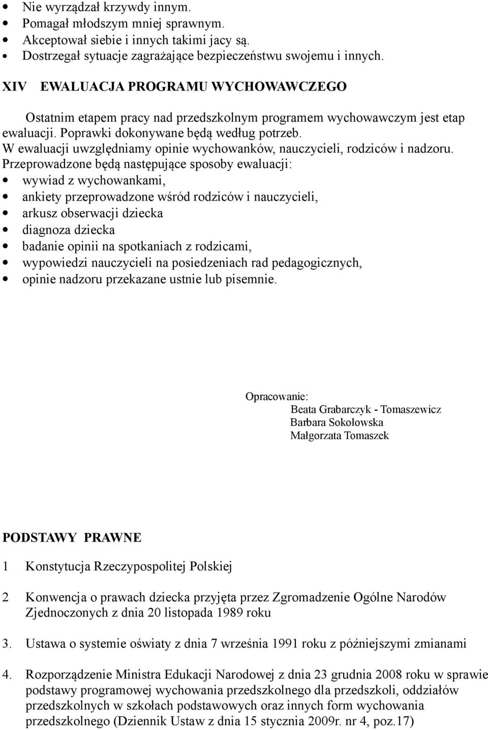 W ewaluacji uwzględniamy opinie wychowanków, nauczycieli, rodziców i nadzoru.