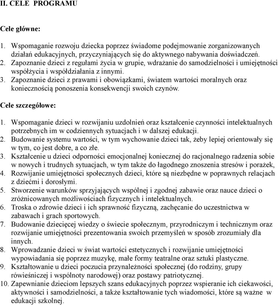 Zapoznanie dzieci z prawami i obowiązkami, światem wartości moralnych oraz koniecznością ponoszenia konsekwencji swoich czynów. Cele szczegółowe: 1.