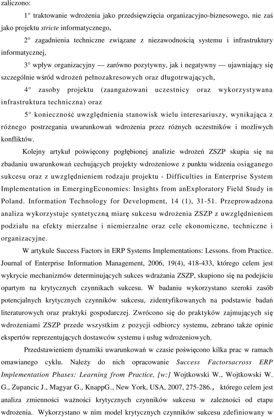 (zaangaŝowani uczestnicy oraz wykorzystywana infrastruktura techniczna) oraz 5 konieczność uwzględnienia stanowisk wielu interesariuszy, wynikająca z róŝnego postrzegania uwarunkowań wdroŝenia przez