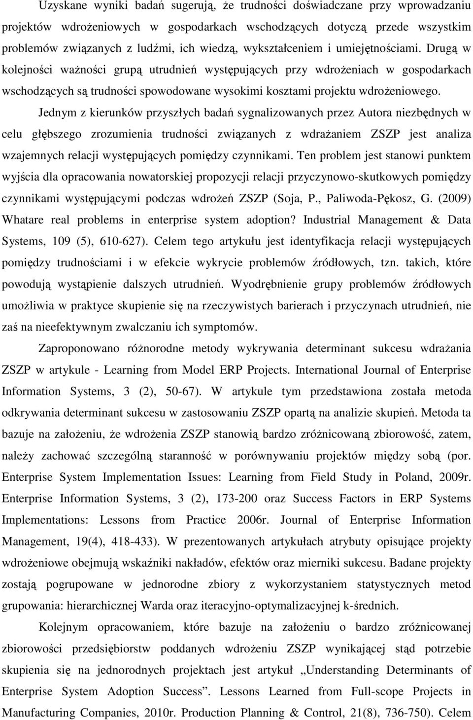 Drugą w kolejności waŝności grupą utrudnień występujących przy wdroŝeniach w gospodarkach wschodzących są trudności spowodowane wysokimi kosztami projektu wdroŝeniowego.