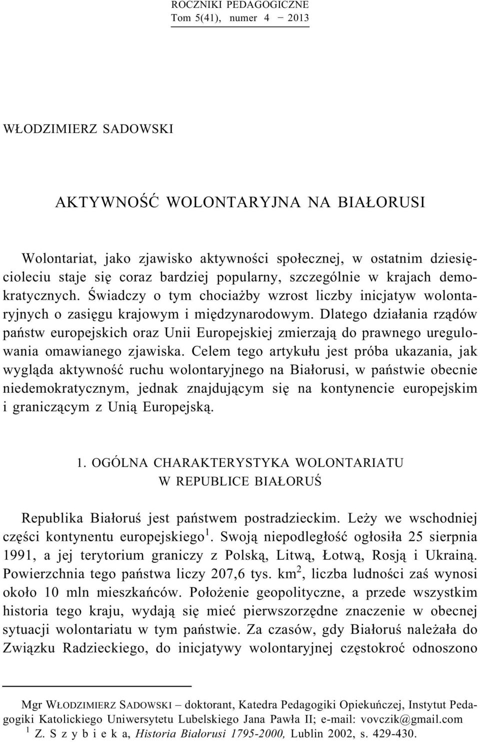 Dlatego działania rządów państw europejskich oraz Unii Europejskiej zmierzają do prawnego uregulowania omawianego zjawiska.