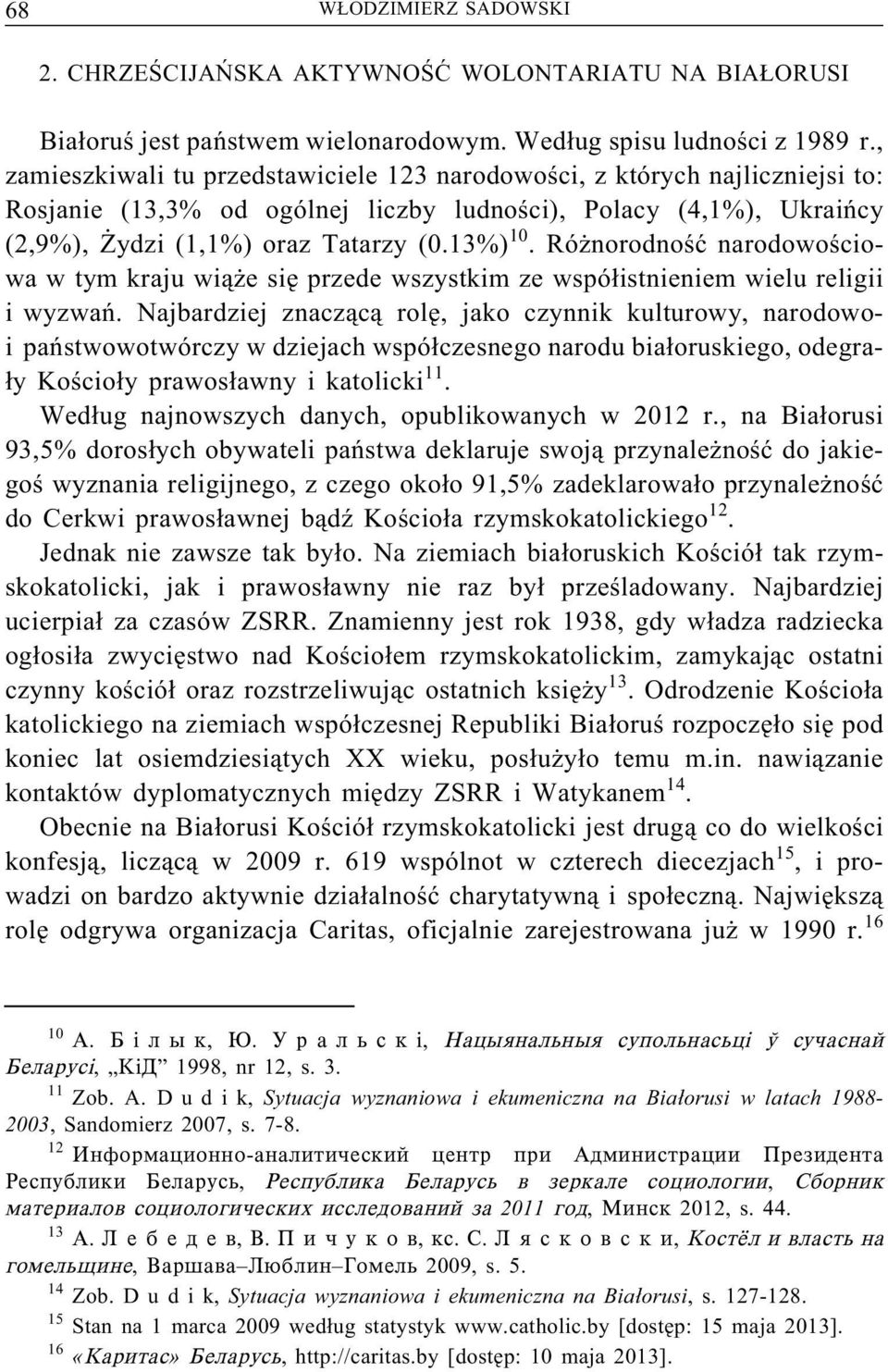 Różnorodność narodowościowa w tym kraju wiąże się przede wszystkim ze współistnieniem wielu religii i wyzwań.