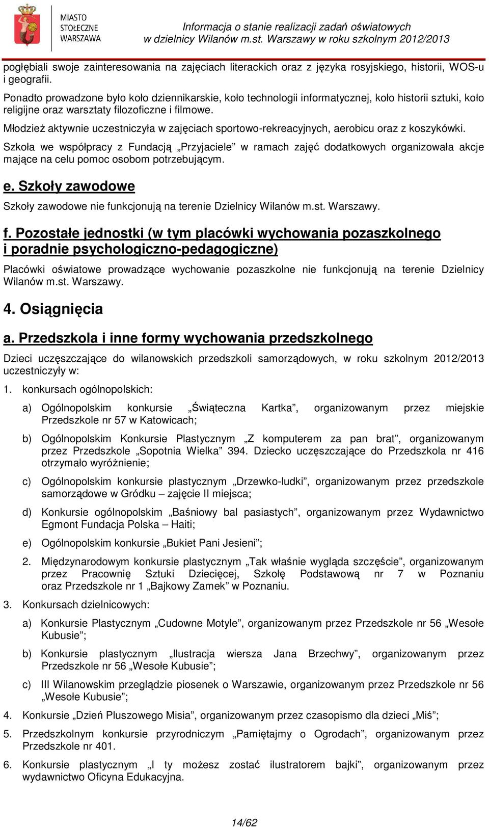 Młodzież aktywnie uczestniczyła w zajęciach sportowo-rekreacyjnych, aerobicu oraz z koszykówki.