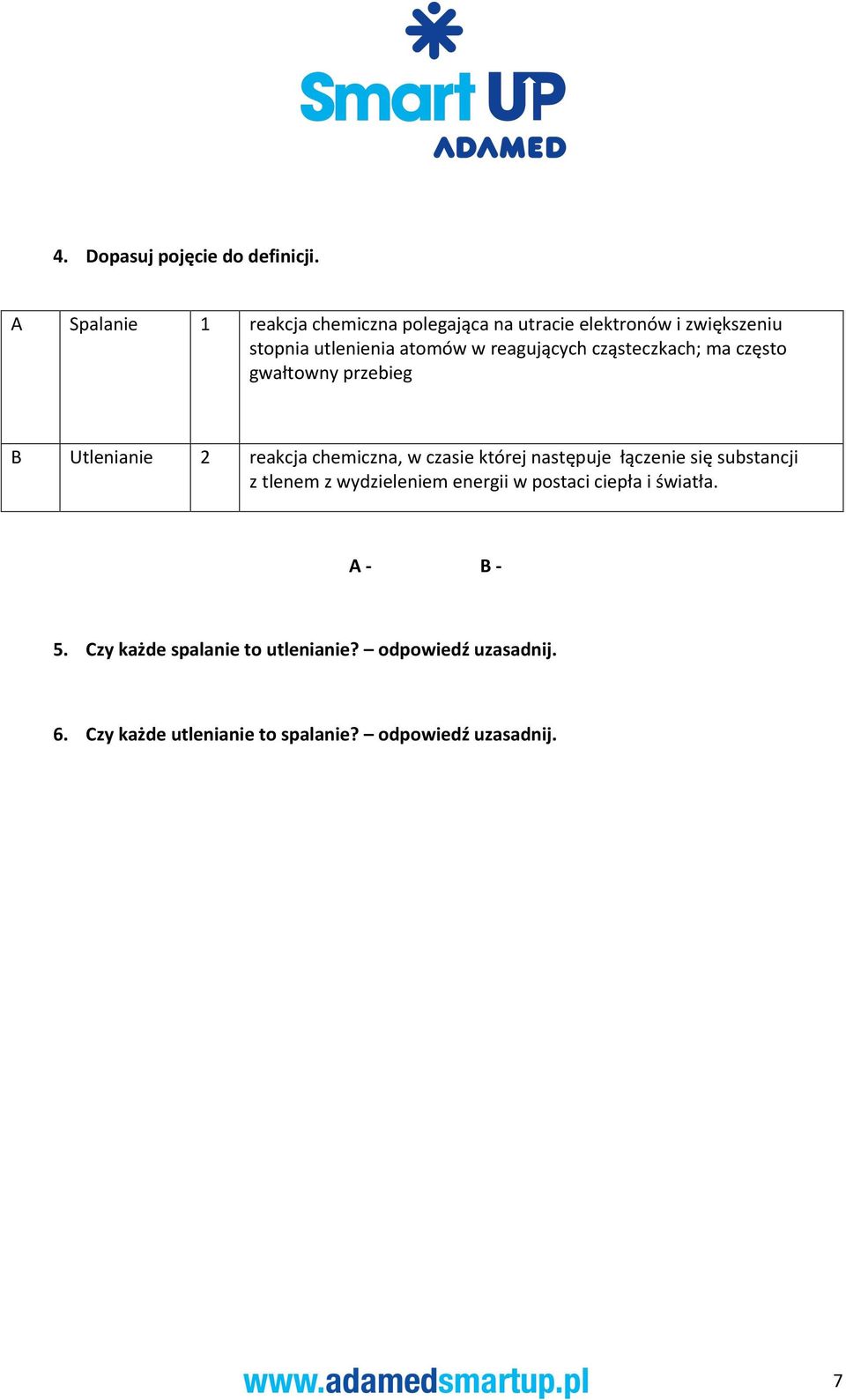 reagujących cząsteczkach; ma często gwałtowny przebieg B Utlenianie 2 reakcja chemiczna, w czasie której następuje