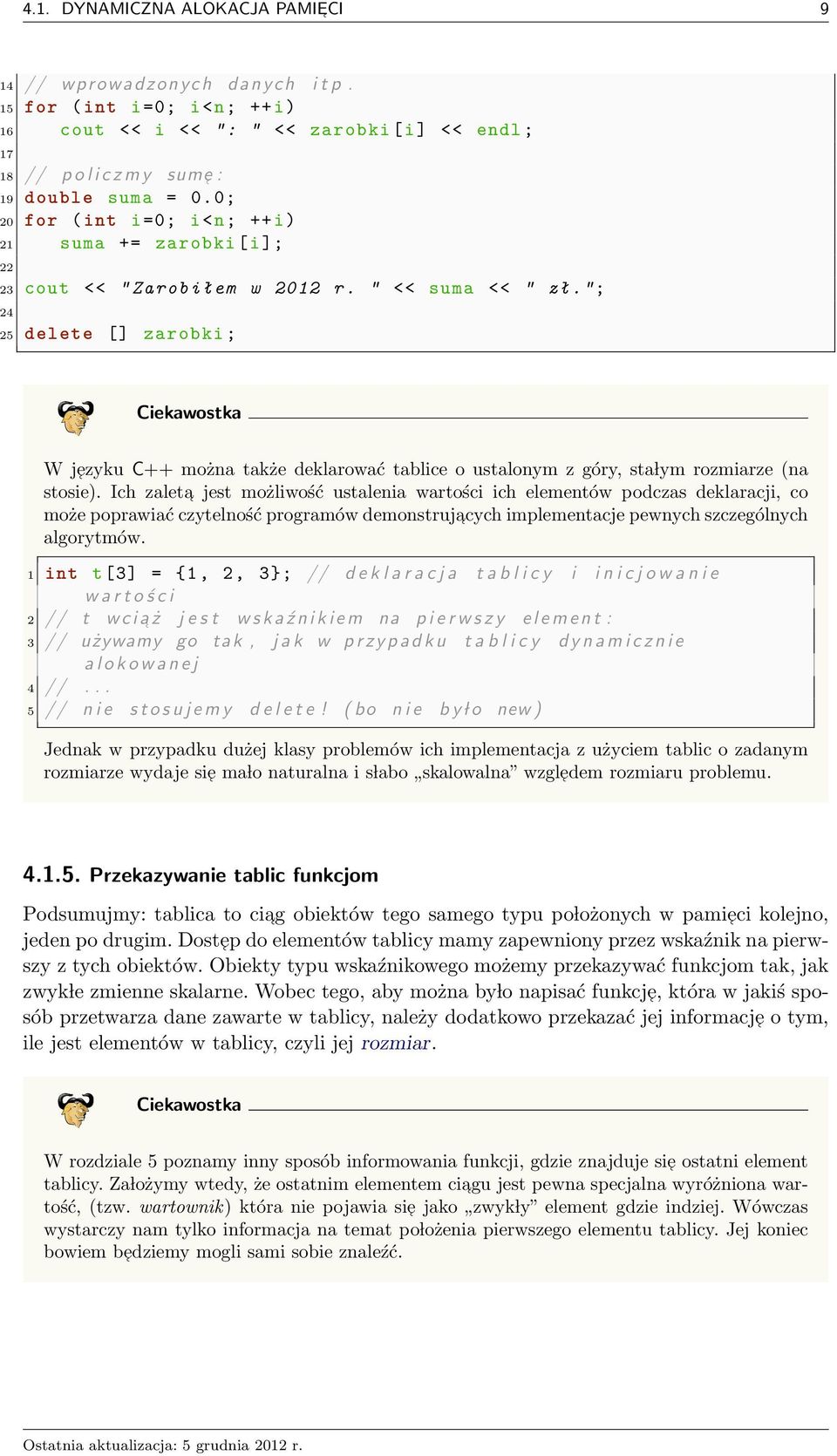 "; 24 25 delete [] zarobk ; Cekawostka W ezyku C++ można także deklarować tablce o ustalonym z góry, sta lym rozmarze (na stose).