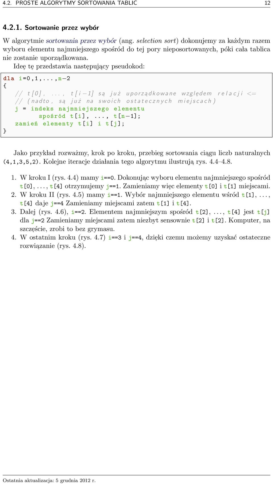 ..,n 2 { // t [ 0 ],..., t [ 1] s a u ż u p o r za d k o w a n e wzgledem r e l a c <= // ( nadto, s a u ż na s w o c h o s t a t e c z n y c h m e s c a c h ) = ndeks namneszego elementu spośród t[],.