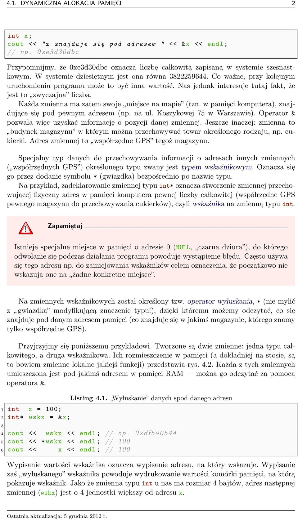 Co ważne, przy kolenym uruchomenu programu może to być nna wartość. Nas ednak nteresue tuta fakt, że est to zwyczana lczba. Każda zmenna ma zatem swoe mesce na mape (tzn.