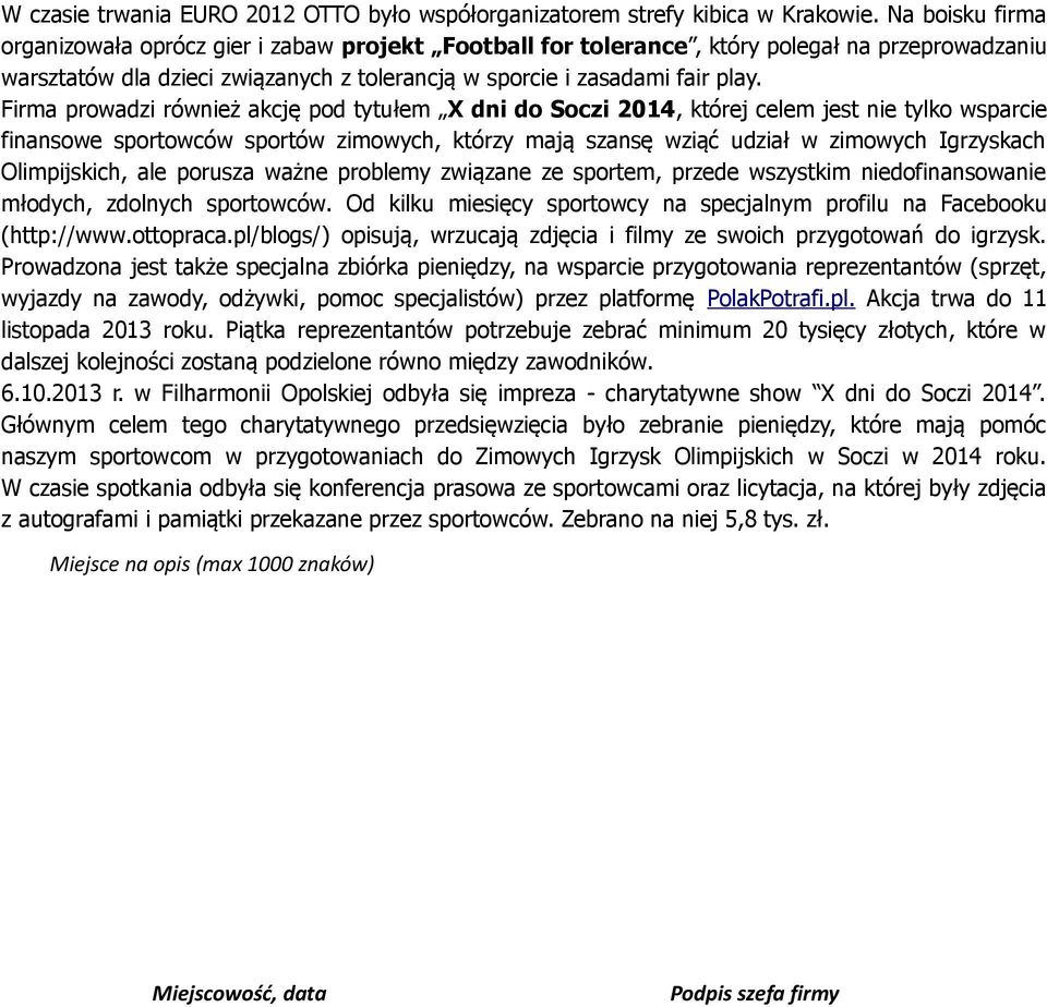 Firma prowadzi również akcję pod tytułem X dni do Soczi 2014, której celem jest nie tylko wsparcie finansowe sportowców sportów zimowych, którzy mają szansę wziąć udział w zimowych Igrzyskach