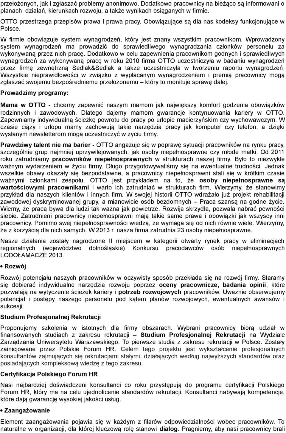 Wprowadzony system wynagrodzeń ma prowadzić do sprawiedliwego wynagradzania członków personelu za wykonywaną przez nich pracę.