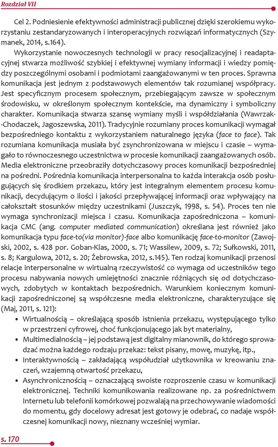 zaangażowanymi w ten proces. Sprawna komunikacja jest jednym z podstawowych elementów tak rozumianej współpracy.