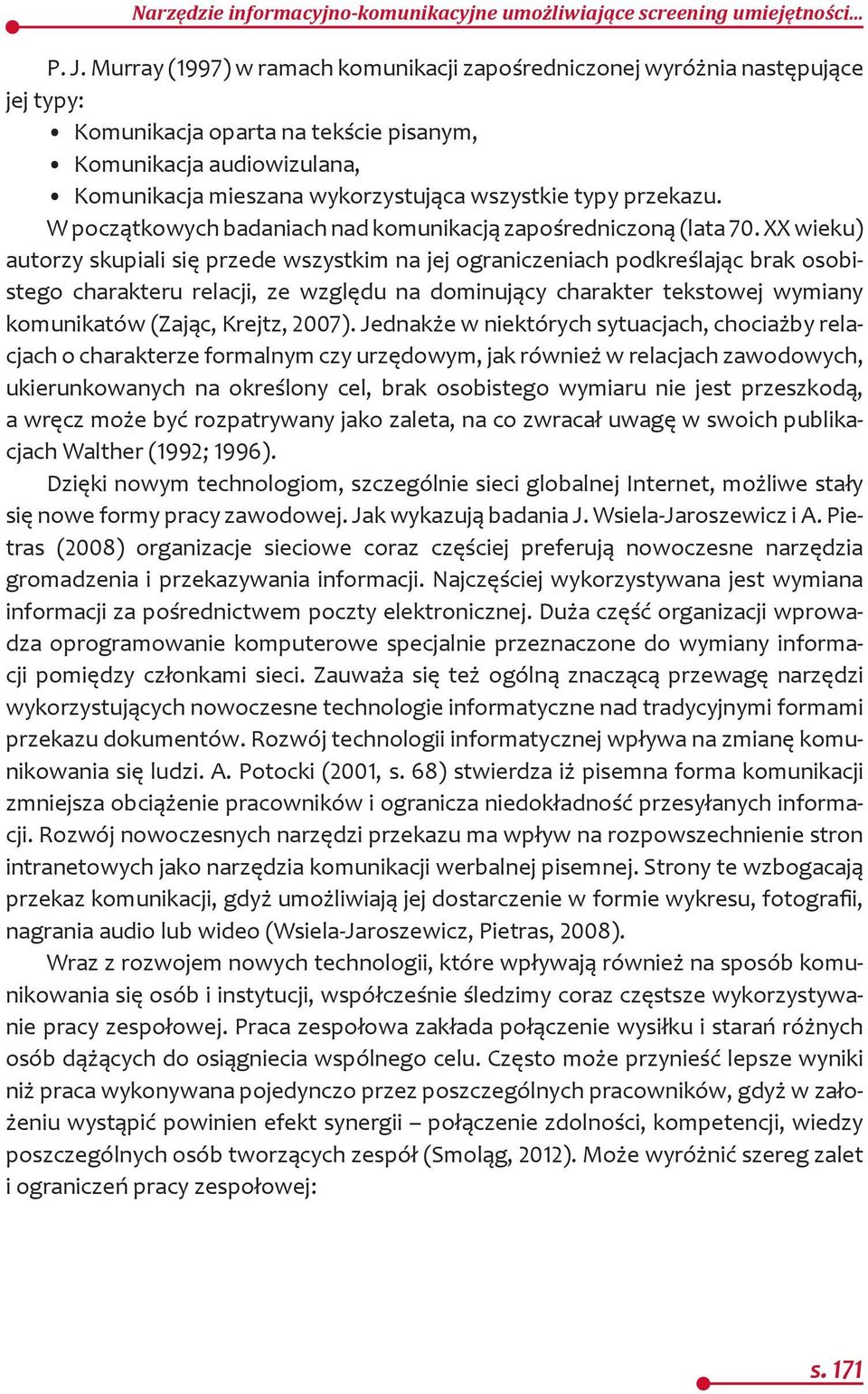 przekazu. W początkowych badaniach nad komunikacją zapośredniczoną (lata 70.