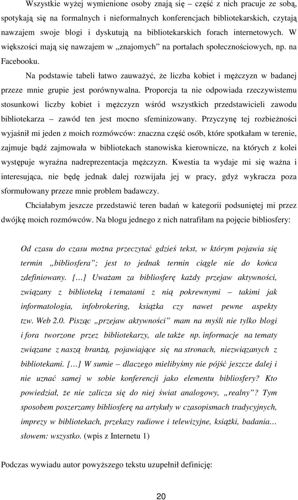 Na podstawie tabeli łatwo zauważyć, że liczba kobiet i mężczyzn w badanej przeze mnie grupie jest porównywalna.