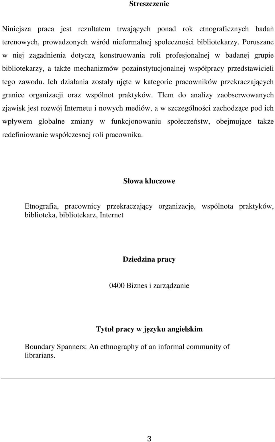 Ich działania zostały ujęte w kategorie pracowników przekraczających granice organizacji oraz wspólnot praktyków.