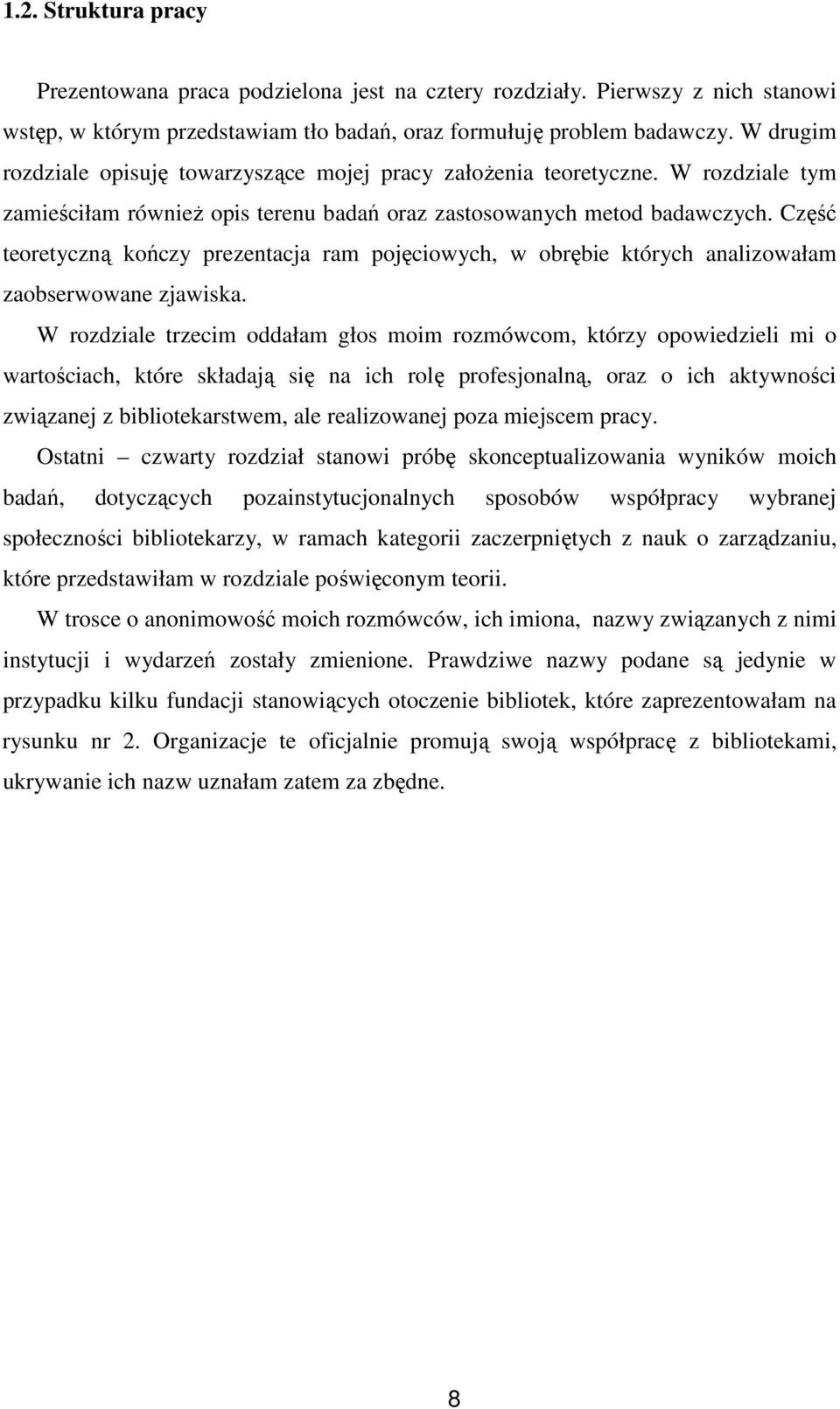 Część teoretyczną kończy prezentacja ram pojęciowych, w obrębie których analizowałam zaobserwowane zjawiska.