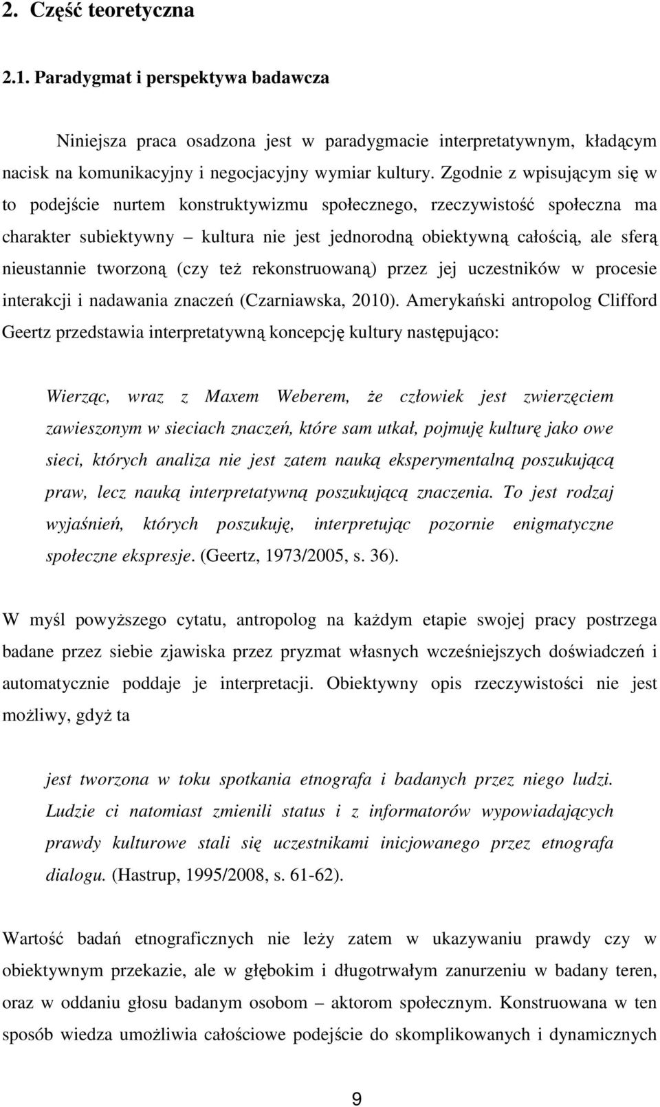 tworzoną (czy też rekonstruowaną) przez jej uczestników w procesie interakcji i nadawania znaczeń (Czarniawska, 2010).