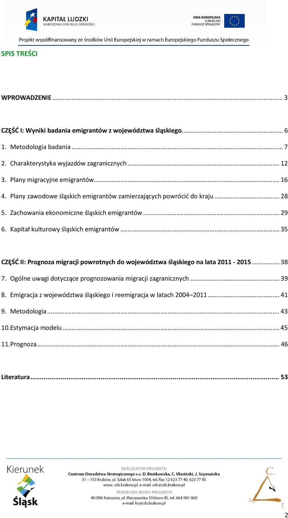 Kapitał kulturowy śląskich emigrantów... 35 CZĘŚĆ II: Prognoza migracji powrotnych do województwa śląskiego na lata 2011-2015... 38 7.