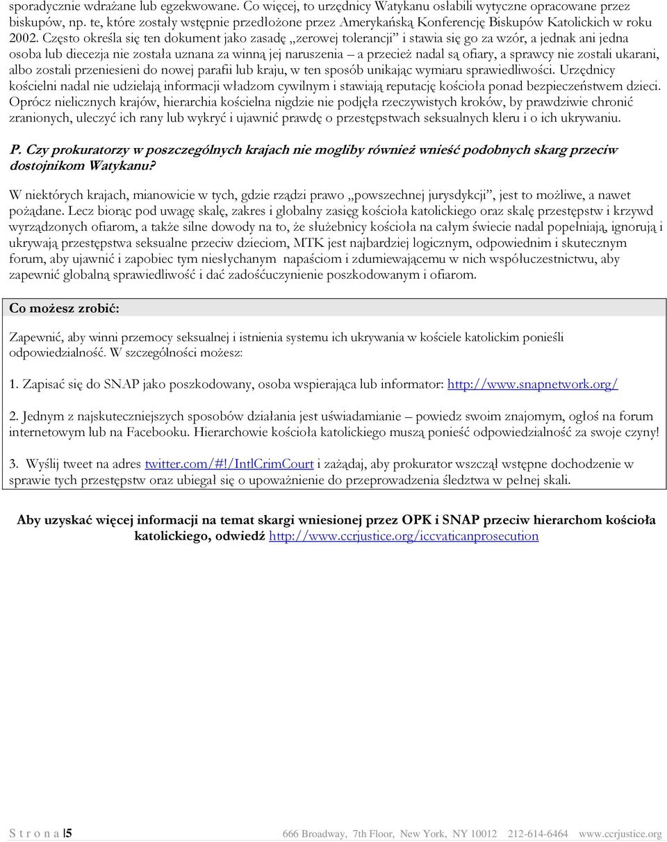 Często określa się ten dokument jako zasadę zerowej tolerancji i stawia się go za wzór, a jednak ani jedna osoba lub diecezja nie została uznana za winną jej naruszenia a przecież nadal są ofiary, a