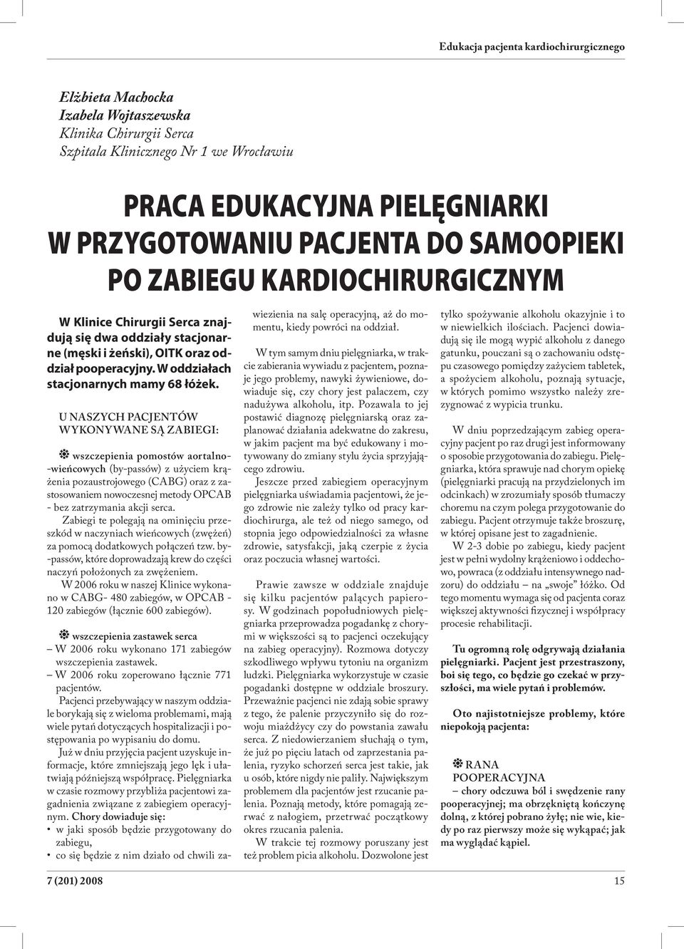 U NASZYCH PACJENTÓW WYKONYWANE SĄ ZABIEGI: wszczepienia pomostów aortalno- -wieńcowych (by-passów) z użyciem krążenia pozaustrojowego (CABG) oraz z zastosowaniem nowoczesnej metody OPCAB - bez