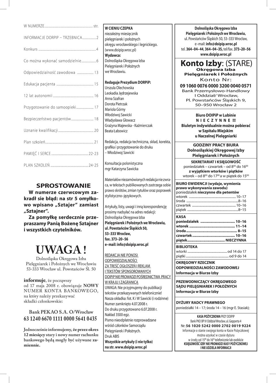 ..24-25 SPROSTOWANIE W numerze czerwcowym zakradł sie błąd: na str 5 omyłkowo wpisano Sztajer zamiast Sztajner. Za pomyłkę serdecznie przepraszamy Panią Bożenę Sztajner i wszystkich czytelników.