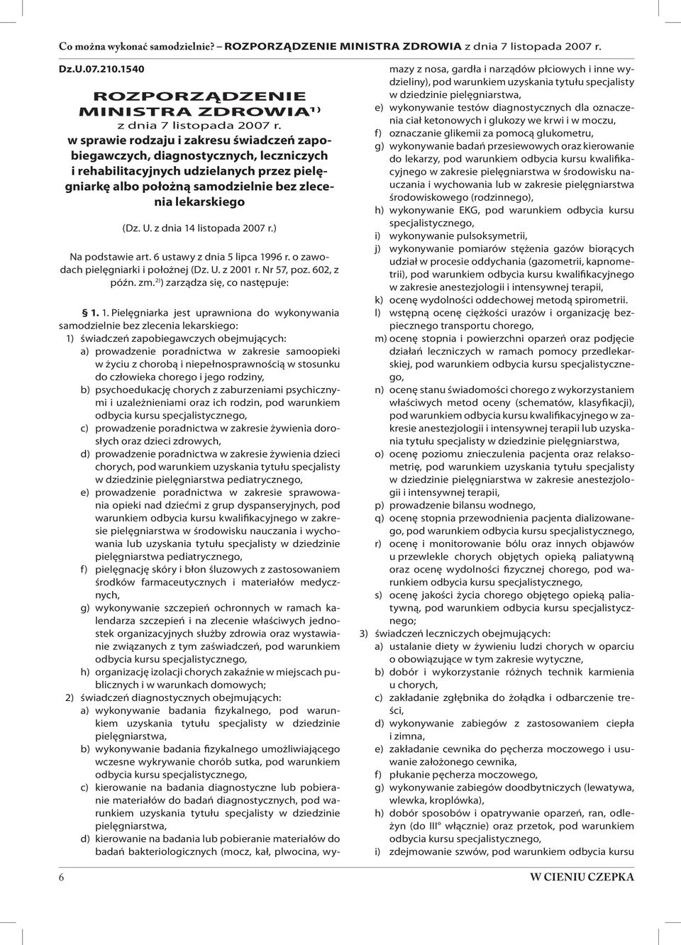 z dnia 4 listopada 2007 r.) Na podstawie art. 6 ustawy z dnia 5 lipca 996 r. o zawodach pielęgniarki i położnej (Dz. U. z 200 r. Nr 57, poz. 602, z późn. zm. 2) ) zarządza się, co następuje:.