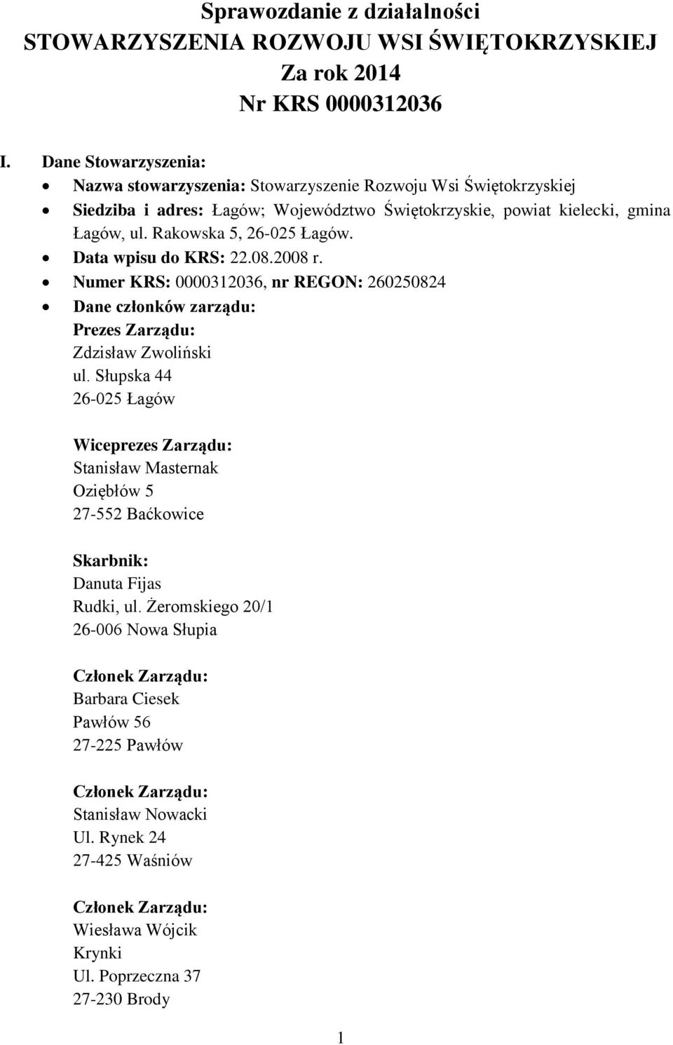 Data wpisu do KRS: 22.08.2008 r. Numer KRS: 0000312036, nr REGON: 260250824 Dane członków zarządu: Prezes Zarządu: Zdzisław Zwoliński ul.