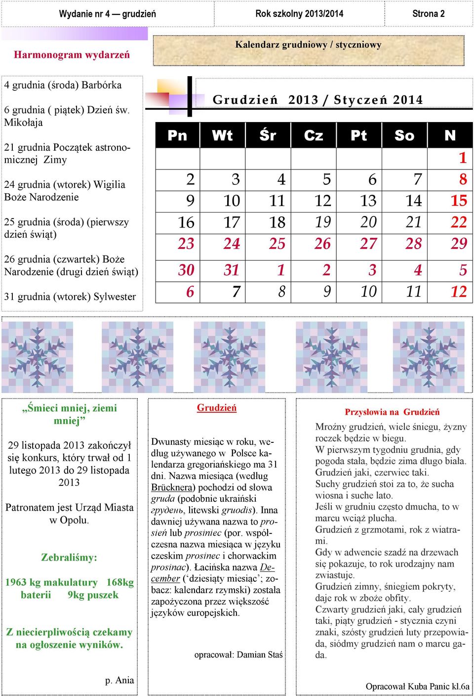 grudnia (wtorek) Sylwester Gr udzień 2013 / Styczeń 2014 Pn Wt Śr Cz Pt So N 1 2 3 4 5 6 7 8 9 10 11 12 13 14 15 16 17 18 19 20 21 22 23 24 25 26 27 28 29 30 31 1 2 3 4 5 6 7 8 9 10 11 12 Śmieci