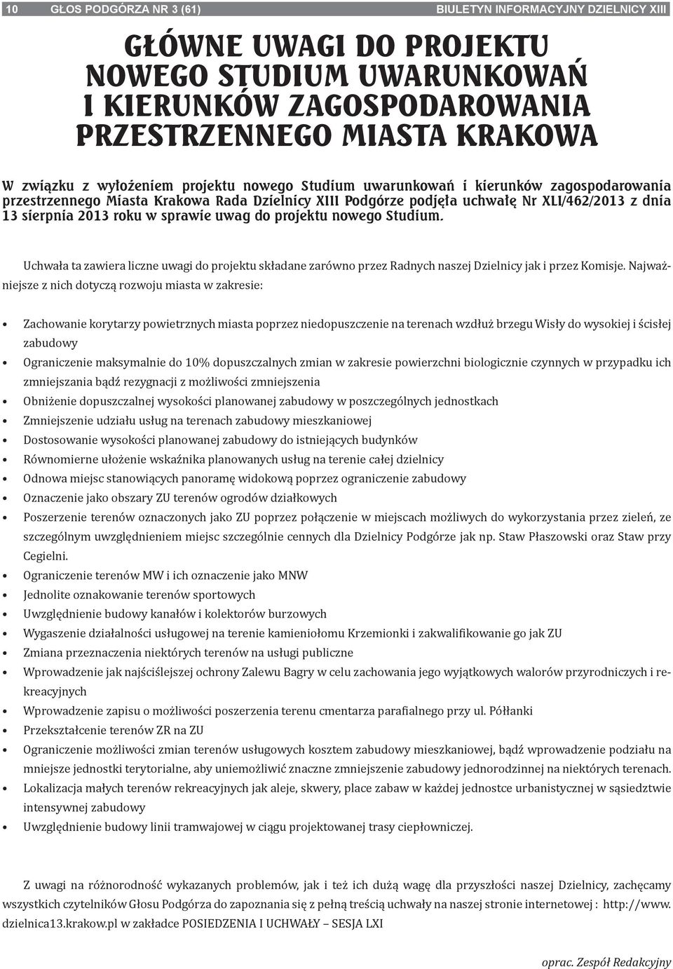 do projektu nowego Studium. Uchwała ta zawiera liczne uwagi do projektu składane zarówno przez Radnych naszej Dzielnicy jak i przez Komisje.