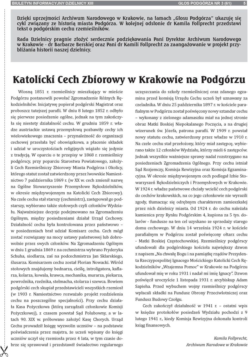 Rada Dzielnicy pragnie złożyć serdecznie podziękowania Pani Dyrektor Archiwum Narodowego w Krakowie - dr Barbarze Berskiej oraz Pani dr Kamili Follprecht za zaangażowanie w projekt przybliżania