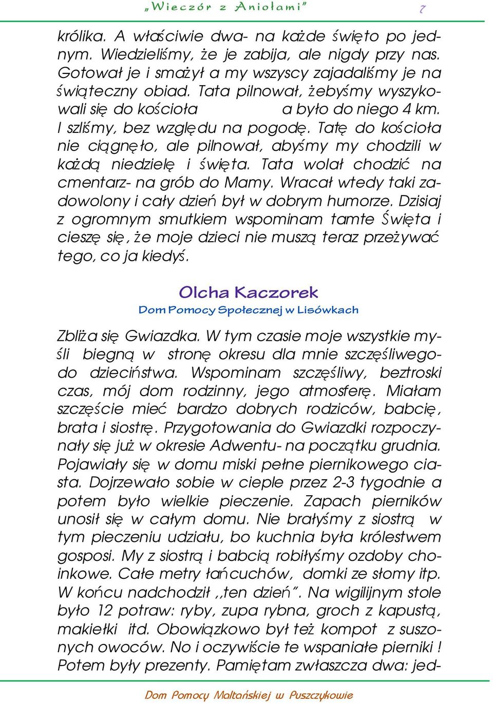 Tatę do kościoła nie ciągnęło, ale pilnował, abyśmy my chodzili w każdą niedzielę i święta. Tata wolał chodzić na cmentarz- na grób do Mamy.