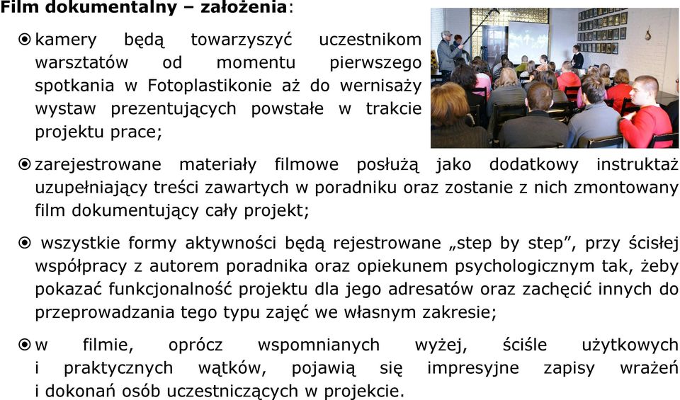 aktywności będą rejestrowane step by step, przy ścisłej współpracy z autorem poradnika oraz opiekunem psychologicznym tak, Ŝeby pokazać funkcjonalność projektu dla jego adresatów oraz zachęcić innych