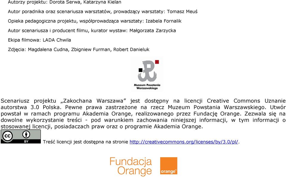 Warszawa jest dostępny na licencji Creative Commons Uznanie autorstwa 3.0 Polska. Pewne prawa zastrzeŝone na rzecz Muzeum Powstania Warszawskiego.