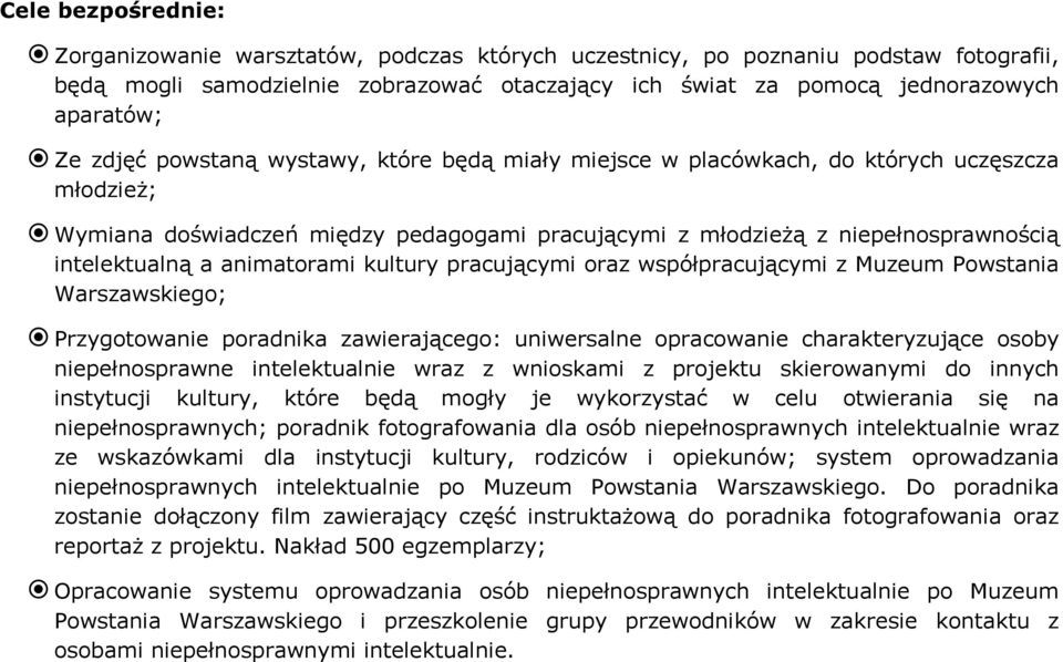 animatorami kultury pracującymi oraz współpracującymi z Muzeum Powstania Warszawskiego; Przygotowanie poradnika zawierającego: uniwersalne opracowanie charakteryzujące osoby niepełnosprawne