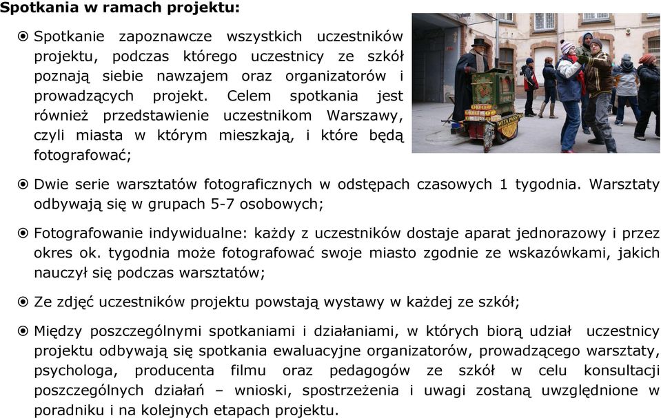 Warsztaty odbywają się w grupach 5-7 osobowych; Fotografowanie indywidualne: kaŝdy z uczestników dostaje aparat jednorazowy i przez okres ok.