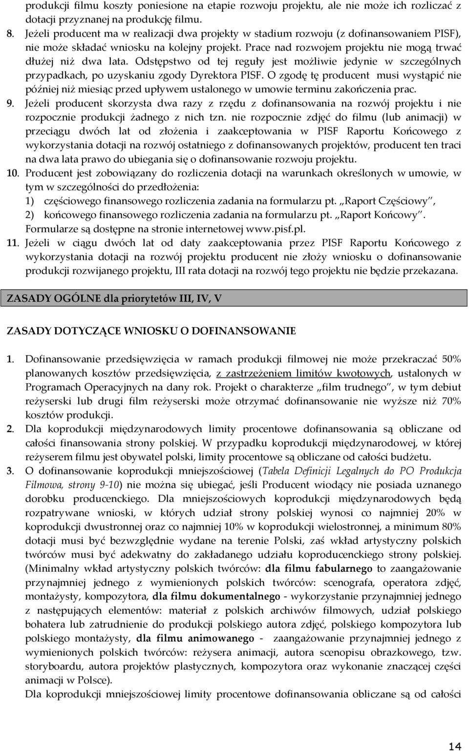 Odstępstwo od tej reguły jest możliwie jedynie w szczególnych przypadkach, po uzyskaniu zgody Dyrektora PISF.